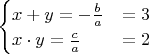 $\begin{cases} x+y=-\tfrac{b}{a} & =3 \\ x\cdot y=\tfrac{c}{a} & =2 \end{cases}$
