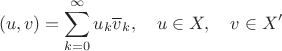 $$(u,v)=\sum_{k=0}^\infty u_k\overline v_k,\quad u\in X,\quad v\in X'$$