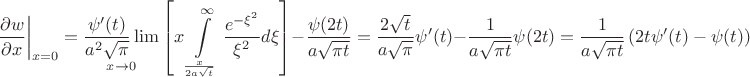 $$\left. {\frac{{\partial w}}{{\partial x}}} \right|_{x = 0}  = \mathop {\frac{{\psi '(t)}}{{a^2 \sqrt \pi  }}\lim }\limits_{x \to 0} \left[ {x\int\limits_{\frac{x}{{2a\sqrt t }}}^\infty  {\frac{{e^{ - \xi ^2 } }}{{\xi ^2 }}d\xi } } \right] - \frac{{\psi (2t)}}{{a\sqrt {\pi t} }} = \frac{{2\sqrt t }}{{a\sqrt \pi  }}\psi '(t) - \frac{1}{{a\sqrt {\pi t} }}\psi (2t) = \frac{1}{{a\sqrt {\pi t} }}\left( {2t\psi '(t) - \psi (t)} \right)$