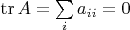 $\operatorname{tr}A=\sum\limits_{i}a_{ii}=0$