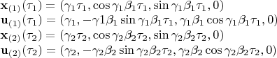 $\\\mathbf{x}_{(1)}(\tau_1)=(\gamma_1\tau_1,\cos\gamma_1\beta_1\tau_1,\sin\gamma_1\beta_1\tau_1,0)\\\mathbf{u}_{(1)}(\tau_1)=(\gamma_1,-\gamma1\beta_1\sin\gamma_1\beta_1\tau_1,\gamma_1\beta_1\cos\gamma_1\beta_1\tau_1,0)\\\mathbf{x}_{(2)}(\tau_2)=(\gamma_2\tau_2,\cos\gamma_2\beta_2\tau_2,\sin\gamma_2\beta_2\tau_2,0)\\\mathbf{u}_{(2)}(\tau_2)=(\gamma_2,-\gamma_2\beta_2\sin\gamma_2\beta_2\tau_2,\gamma_2\beta_2\cos\gamma_2\beta_2\tau_2,0)$