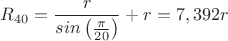 $R_{40}=\dfrac{r}{sin\left(\frac{\pi}{20}}\right)}+r=7,392 r$ $R_{40}=\dfrac{r}{sin\left(\frac{\pi}{20}}\right)}+r=7,392 r$