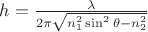 $h = \frac{\lambda}{2 \pi \sqrt{n_{1}^{2} \sin^{2}\theta - n_{2}^{2}}}$