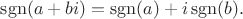 $\operatorname{sgn}(a+bi)=\operatorname{sgn}(a)+i\operatorname{sgn}(b).$