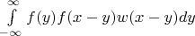 $\int\limits_{-\infty}^{\infty}f(y)f(x-y)w(x-y)dy$