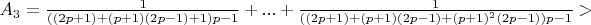 $A_3 = \frac{1}{((2p+1) + (p+1)(2p-1) + 1)p-1} + ... + \frac{1}{((2p+1) + (p+1)(2p-1) + (p+1)^2(2p-1))p-1} > $