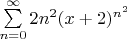 $\sum\limits_{n=0}^{\infty }2n^2(x+2)^{n^2}$