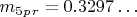 $   m_5_p_r =0.3297&hellip; $