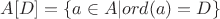 $A[D] = \{ a \in A | ord(a) = D \}$