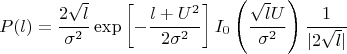 $$P(l)=\frac{2\sqrt{l}}{\sigma^2}\exp\left[-\frac{l+U^2}{2\sigma^2}\right]I_{0}\left(\frac{\sqrt{l} U}{\sigma^2}\right) \frac{1}{|2\sqrt{l}|}$$