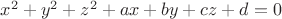 $x^2 + y^2 + z^2 + ax + by + cz + d = 0$