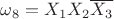 $\omega_8={X_1} {X_2}\overline {X_3}$