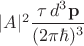 $|A|^2 \dfrac{\tau \, d^3 \mathbf{p}}{(2 \pi \hbar)^3}$