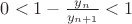 $0<1-\frac{y_n}{y_{n+1}}<1$