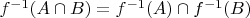 $f^{-1}(A\cap B)=f^{-1}(A)\cap f^{-1}(B)$