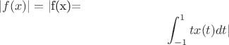 $|f(x)|= |$f(x)=$$\int_{-1}^{1} tx(t) dt|$$$$