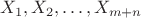 \[
X_1 ,X_2 , \ldots ,X_{m + n} 
\]