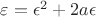 $\varepsilon=\epsilon^2+2a\epsilon$