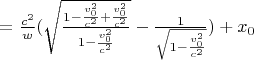 $ = \frac{c^2}{w} (\sqrt{\frac{1-\frac{v_0^2}{c^2} + \frac{v_0^2}{c^2}}{1-\frac{v_0^2}{c^2}} } -  \frac{1}{\sqrt{1-\frac{v_0^2}{c^2}}}) + x_0  $
