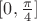 $[0,\frac{\pi}4}]$