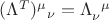 $(\Lambda^T)^{\mu}_{}_{\nu} = \Lambda_{\nu}^{}^{\mu}$