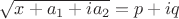 $\sqrt {x+a_1+ia_2}=p+iq$