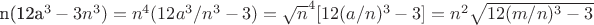 n(12a^3 - 3n^3) = n^4(12a^3/n^3 - 3) = \sqrt n^4[12(a/n)^3 - 3]   = {n^2}\sqrt {12(m/n)^3 - 3}