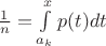 $\frac{1}{n} = \int\limits_{a_k}^{x}p(t)dt$