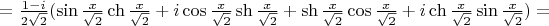 $=\frac{1-i}{2\sqrt2}(\sin\frac{x}{\sqrt2}\ch\frac{x}{\sqrt2}+i\cos\frac{x}{\sqrt2}\sh\frac{x}{\sqrt2}+\sh\frac{x}{\sqrt2}\cos\frac{x}{\sqrt2}+i\ch\frac{x}{\sqrt2}\sin\frac{x}{\sqrt2})=$
