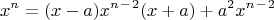 $$x^n=(x-a)x^n^-^2(x+a)+a^2x^n^-^2$$