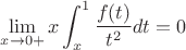 $\displaystyle \lim_{x \to 0+}x\int_{x}^1 \dfrac{f(t)}{t^2} dt=0$