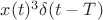 $x(t)^3\delta(t-T)$
