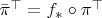$\bar \pi^\top=f_*\circ \pi^\top$
