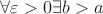 $\forall \varepsilon > 0 \exists b>a$