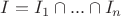 $I = I_1\cap...\cap I_n$
