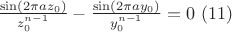 $\frac{\sin(2\pi a z_0)}{z_0^{n-1} } - \frac{\sin(2\pi a y_0)}{y_0^{n-1} } = 0\ (11)$ $\frac{\sin(2\pi a z_0)}{z_0^{n-1} } - \frac{\sin(2\pi a y_0)}{y_0^{n-1} } = 0\ (11)$