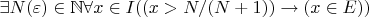 $\exists N(\varepsilon)\in \mathbb N \forall x\in I((x>N/(N+1))\to (x\in E))$