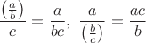 $\dfrac{\left(\frac{a}{b}\right)}c=\dfrac{a}{bc},\,\, \dfrac{a}{\left(\frac{b}{c}\right)}=\dfrac{ac}{b}$