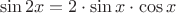 $$\sin 2 x = 2 \cdot \sin x \cdot \cos x$$
