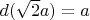 $d(\sqrt 2a)=a$