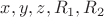 $x,y,z,R_1,R_2$