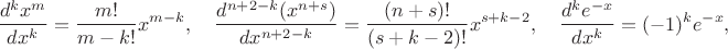 $$\frac{d^kx^m}{dx^k}=\frac{m!}{m-k!}x^{m-k}, \quad \frac{d^{n+2-k}(x^{n+s})}{dx^{n+2-k}}=\frac{(n+s)!}{(s+k-2)!}x^{s+k-2}, \quad \frac{d^ke^{-x}}{dx^k}=(-1)^ke^{-x},$$