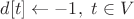 $d[t]\gets -1,\ t\in V$