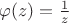 $\varphi(z)=\frac{1}{z}$