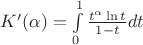 $K'(\alpha) = \int\limits_0^1 \frac{t^{\alpha} \ln t}{1-t}dt$
