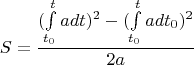 $$S = \frac{(\int\limits_{t_0}^{t}adt)^2-(\int\limits_{t_0}^{t}adt_0)^2}{2a}$$