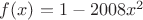 $f(x)=1-2008x^2$ $f(x)=1-2008x^2$