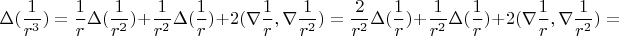 $$
\Delta (\frac{1}{r^3})=\frac{1}{r} \Delta (\frac{1}{r^2})+\frac{1}{r^2} \Delta (\frac{1}{r}) + 2 (\nabla \frac{1}{r},\nabla \frac{1}{r^2})= \frac{2}{r^2} \Delta (\frac{1}{r})+\frac{1}{r^2} \Delta (\frac{1}{r})+2 (\nabla \frac{1}{r}, \nabla \frac{1}{r^2})=
$$