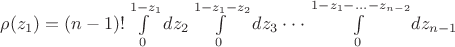 $ \rho(z_1) = (n-1)! \int\limits_{0}^{1-z_1} dz_2  \int\limits_{0}^{1-z_1-z_2} dz_3 \cdot \cdot \cdot \int\limits_{0}^{1-z_1 - ... - z_{n-2}} dz_{n-1}