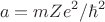 \[a = mZe^2/\hbar^2\]
